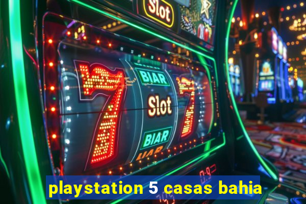 playstation 5 casas bahia